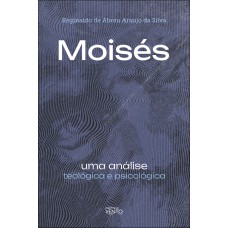 Moisés: Uma Análise Teol-gica E Psicol-gica