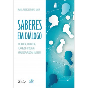 Saberes Em Diálogo: Diplomacias, Linguagens, Ilosoias E Ontologias A Partir Da Amaz-nia Brasileira