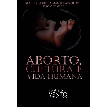 Aborto, Cultura E Vida Humana