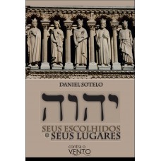 Yhvh: Seus Escolhidos E Seus Lugares