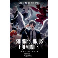 Satanás, Anjos E Dem-nios: Um Guia Pra Hoje Satanás, Anjos E Dem-nios: Um Guia Pra Hoje