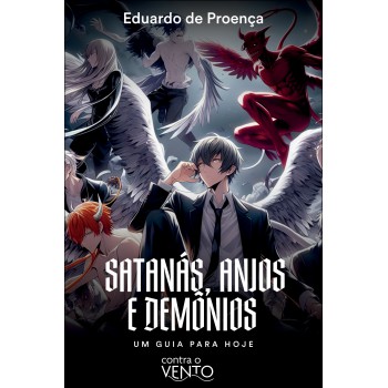 Satanás, Anjos E Dem-nios: Um Guia Pra Hoje