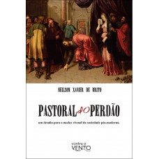 Pastoral Do Perdão: Um Desafio Para O Modus Vivendi Da Sociedade P-s-moderna