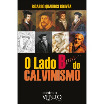 O Lado Bom Do Calvinismo