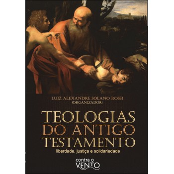 Teologias Do Antigo Testamento: Liberdade, Justiça E Solidariedade