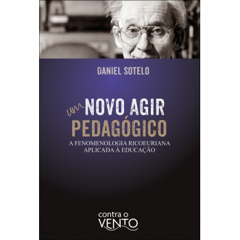 Um Novo Agir Pedag-gico: A Fenomenologia Ricoeuriana Aplicada à Educação