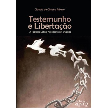 Testemunho E Libertação: A Teologia Latino-americana Em Questão