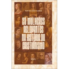 25 Mulheres Relevantes Na Hist-ria Do Cristianismo