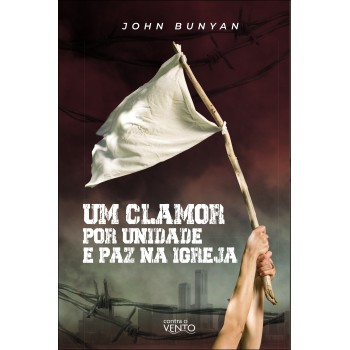Um Clamor Por Unidade E Paz Na Igreja