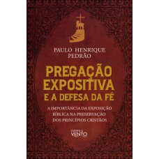 Pregação Expositiva E A Defesa Da Fé
