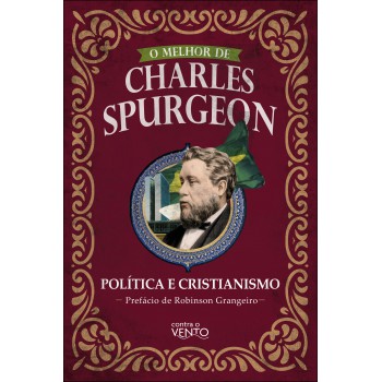 O Melhor De Charles Spurgeon - Política E Cristianismo