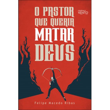 O Pastor Que Queria Matar Deus