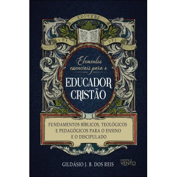 Elementos Essenciais Para O Educador Cristão