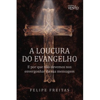A Loucura Do Evangelho