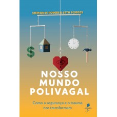 Nosso Mundo Polivagal: Como A Segurança E O Trauma Nos Transformam