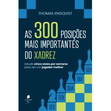 As 300 Posições Mais Importantes Do Xadrez