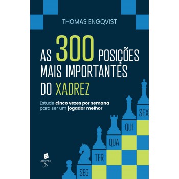 As 300 Posições Mais Importantes Do Xadrez