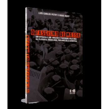 O FASCISMO DE MASSA: UM OPÚSCULO QUE ANALISA O FASCISMO PELO VIÉS DA FILOSOFIA, SOCIOLOGIA, PSICANÁLISE E SEMIÓTICA