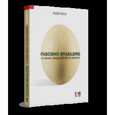 FASCISMO BRASILEIRO: E O BRASIL GEROU O SEU OVO DA SERPENTE