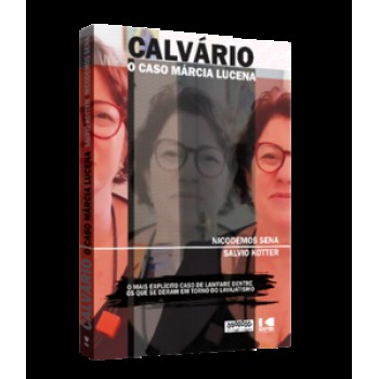 CALVÁRIO: O CASO MÁRCIA LUCENA - O MAIS EXPLÍCITO CASO DE LAWFARE DENTRE OS QUE SE DERAM EM TORNO DO LAVAJATISMO