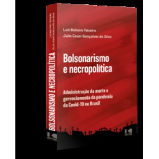 BOLSONARISMO E NECROPOLÍTICA: ADMINISTRAÇÃO DA MORTE E GERENCIAMENTO DA PANDEMIA DA COVID-19 NO BRASIL