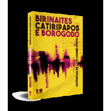 BIRINAITES, CATIRIPAPOS E BOROGODÓ: CRÔNICAS DE LUÍS COSME PINTO