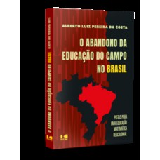 O ABANDONO DA EDUCAÇÃO DO CAMPO NO BRASIL: PISTAS PARA UMA EDUCAÇÃO MATEMÁTICA DESCOLONIAL