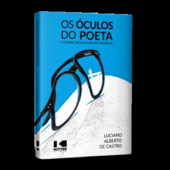 OS ÓCULOS DO POETA: E OUTRAS CRÔNICAS DE CIRCUNSTÂNCIA