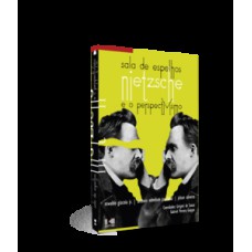 SALA DE ESPELHOS: NIETZSCHE E O PERSPECTIVISMO