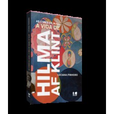 AS CORES DA ALMA: A VIDA DE HILMA AF KLINT