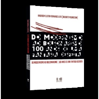 Do Modernismo Ao Bolsonarismo: 100 Anos De Uma Fantasia Desfeita