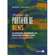 Manual De Partilha De Bens - Na Separação, No Divórcio E Na Dissolução Da União Estável - Aspectos Materiais E Processuais - 4ª Edição 2023