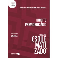 Direito Previdenciário Esquematizado - 13ª Edição 2023