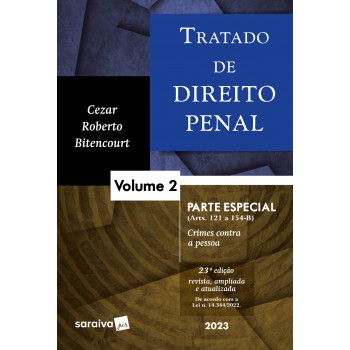 Tratado De Direito Penal -parte Especial - Crimes Contra A Pessoa Vol. 2 - 23ª Edição 2023