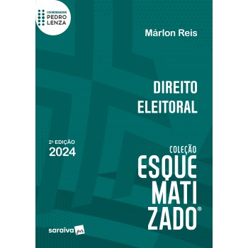 Direito Eleitoral - Coleção Esquematizado - 2 Edição 2024