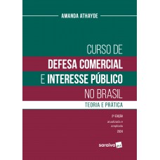 Curso De Defesa Comercial E Interesse Público No Brasil: Teoria E Prática - 2 Edição.2024