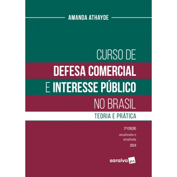 Curso De Defesa Comercial E Interesse Público No Brasil: Teoria E Prática - 2 Edição.2024