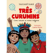 Três Curumins - Como Nascem Os Nomes Indígenas (versão Ampliada)