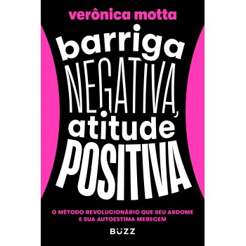 Barriga Negativa, Atitude Positiva: O Método Revolucionário Que Seu Abdome E Sua Autoestima Merecem