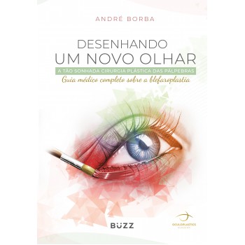 Desenhando Um Novo Olhar: A Tão Sonhada Cirurgia Plástica Das Pálpebras / Guia Médico Completo Sobre A Blefaroplastia