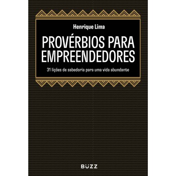 Provérbios Para Empreendedores: 31 Lições De Sabedoria Para Uma Vida Abundante