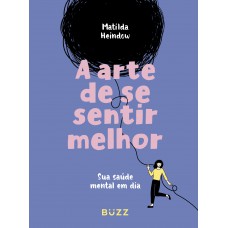 A Arte De Se Sentir Melhor: Sua Saúde Mental Em Dia