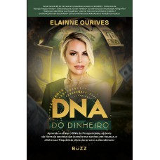 Dna Do Dinheiro:: Aprenda A Ativar O Dna Da Prosperidade, Através Da Fórmula Secreta Que Transforma Sonhos Em Riqueza, E Alinhe Sua Frequência Vibracional Com A Abund?ncia!