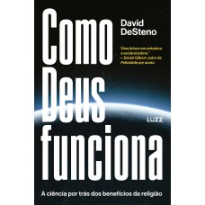Como Deus Funciona: A Ciência Por Trás Dos Benefícios Da Religião