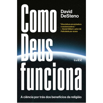 Como Deus Funciona: A Ciência Por Trás Dos Benefícios Da Religião