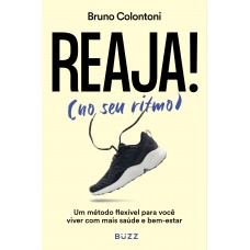 Reaja! (no Seu Ritmo): Um Método Flexível Para Você Viver Com Mais Saúde E Bem-estar Reaja! (no Seu Ritmo): Um Método Flexível Para Você Viver Com Mais Saúde E Bem-estar