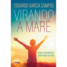 Virando A Maré: Como A Neurociência Pode Mudar Sua Vida Virando A Maré: Como A Neurociência Pode Mudar Sua Vida