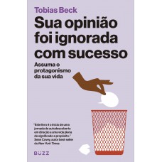 Sua Opinião Foi Ignorada Com Sucesso: Assuma O Protagonismo Da Sua Vida