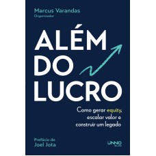 Além Do Lucro: Como Gerar Equity, Escalar Valor E Construir Um Legado