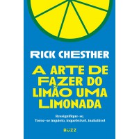 A Arte De Fazer Do Limão Uma Limonada: Ressignifique-se. Torne-se Inquieto, Inquebrável, Inabalável